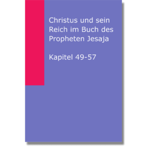 Christus und sein Reich im Buch des Propheten Jesaja - Kapitel 49-57